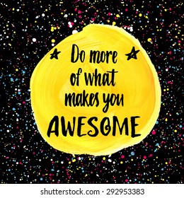Do more of what makes you Awesome. Hand lettering quote on a creative vector background