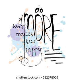 Do more of what makes you happy. Hand written lettering vector quote.