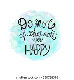 Do more of what makes you happy - motivational quote, typography art. White vector phase isolated with flowers on black background. Lettering for posters, cards design.