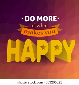 Do more of what makes you happy, inspirational quote typographic poster on colorful polygonal background