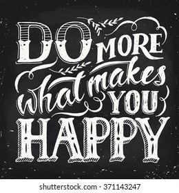Do more what makes you happy. Motivational poster. Cool motivational lettering. Vintage style poster. Chalkboard calligraphic poster. Blackboard design. 