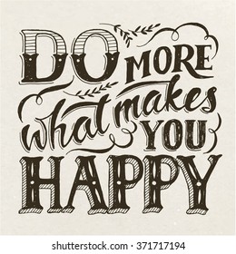 Do more what makes you happy. Motivational poster. Cool motivational lettering. Vintage style poster. Calligraphic card.