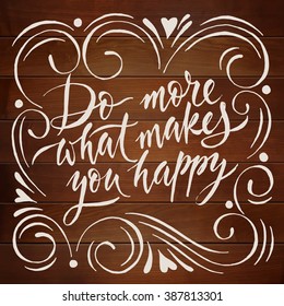 Do more what makes you happy. Motivational poster. Cool motivational lettering. Vintage style poster. Chalkboard design. Wood background. 