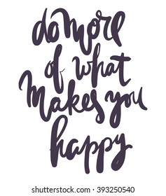 Do more of what makes you happy. Hand lettering phrase for your design. T-shirt printing design, typography graphics.
