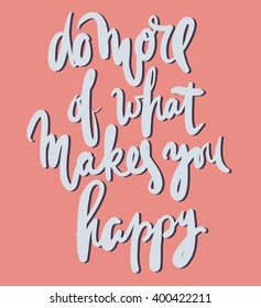 Do more of what makes you happy. Hand lettering phrase for your design. T-shirt printing design, typography graphics.
