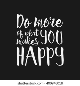 Do More what Makes You Happy - Inspirational and encouraging Hand Drawn lettering quote. Vector typography design element about happiness for greeting card, poster and photo overlay, t-shirt design