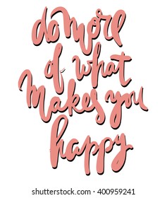 Do more of what makes you happy. Hand lettering phrase for your design. T-shirt printing design, typography graphics.
