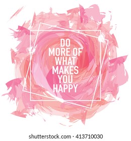 Do more of what makes you happy / Typographic inspiration concept