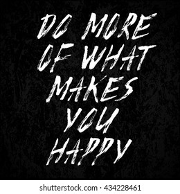 Do more of what makes you happy hand drawn inspirational quote, vector illustration