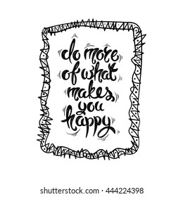 Do more of what makes you happy. Vector hand drawn letters EPS10