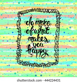 Do more of what makes you happy. Vector hand drawn letters on a bright summer background EPS10