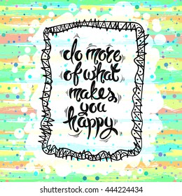 Do more of what makes you happy. Vector hand drawn letters on a bright summer background EPS10