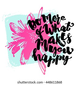 Do more of what makes you happy lettering watercolor motivation poster.Ink artistic modern brush calligraphy print. Trendy design for a logo, greeting cards, invitations, posters,banners, t-shirts.