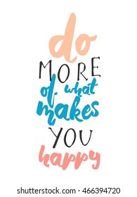 Do more of what makes you happy. Hand lettering phrase for your design. T-shirt printing design, typography graphic Vector illustration