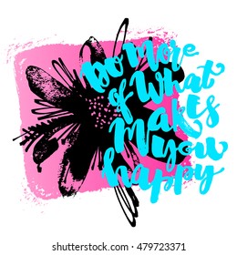 Do more of what makes you happy lettering watercolor motivation poster.Ink artistic modern brush calligraphy print. Handdrawn trendy design for  greeting cards, invitations, posters,banners, t-shirts.