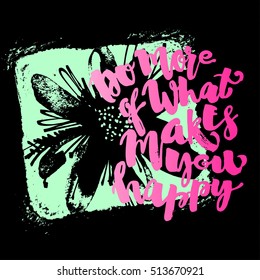 Do more of what makes you happy lettering watercolor motivation poster.Ink artistic modern brush calligraphy print. Handdrawn trendy design for a logo, greeting cards, invitations, posters,banners