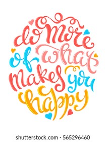 Do more of what makes you happy poster with hand-drawn lettering, vector illustration