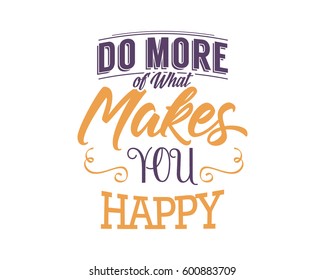 do more of what makes you happy words sentence typography typographic writing script image vector icon symbol set