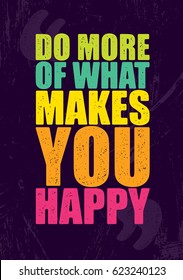 Do More Of What Makes You Happy. Inspiring Creative Motivation Quote Poster Template. Vector Typography Banner Design Concept On Grunge Texture Rough Background