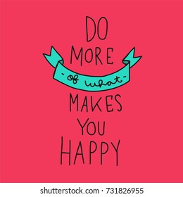 Do more of what makes you happy word lettering vector illustration