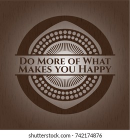 Do More of What Makes you Happy wooden signboards