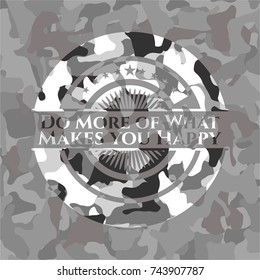 Do More of What Makes you Happy on grey camo texture