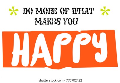 Do More Of What Makes You Happy. Creative typographic motivational poster.