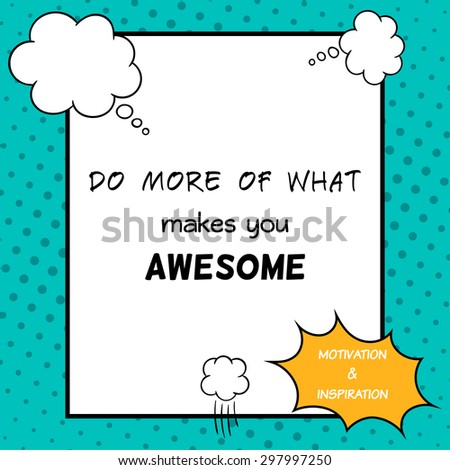 Do more of what makes you awesome. Inspirational and motivational quote is drawn in a comic style