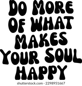 Do More Of What Makes Your Soul Happy