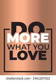 Do more what you love. Inspirational quote poster design. 