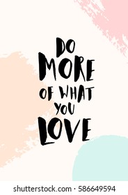 Do More of What You Love - inspirational quote poster design. Hand lettered text in black on abstract brush strokes background in pastel colors.