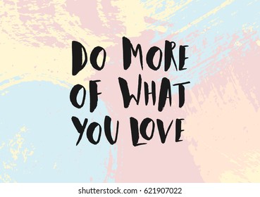 Do More of What You Love - inspirational quote poster design. Hand lettered text in black on a colorful abstract brush strokes background.