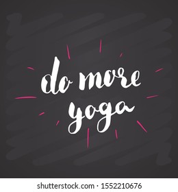 Do more Yoga Lettering. Calligraphic Hand Drawn yoga sketch doodle. Vector illustration on chalkboard background.