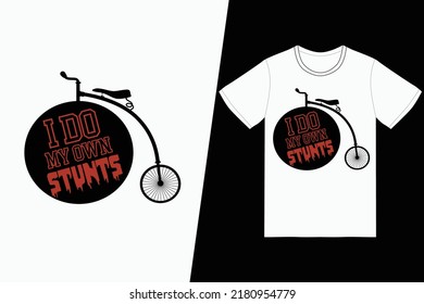 I do my own stunts Bicycle design. Bicycle t-shirt design vector. For t-shirt print and other uses.