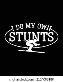 I Do My Own Stunts Skiing T-shirt. Typography Simple Skier Design Template