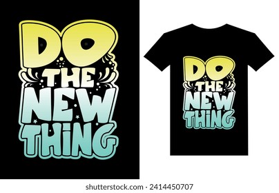 Do the new thing Inspirational quotes Typography T Shirt Design.