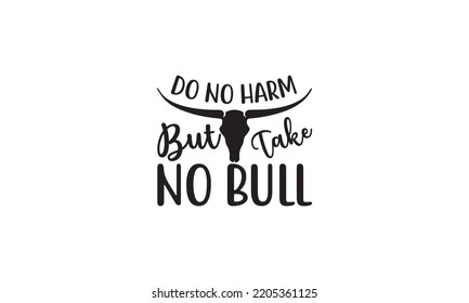  Do no harm but take no bull  -   Lettering design for greeting banners, Mouse Pads, Prints, Cards and Posters, Mugs, Notebooks, Floor Pillows and T-shirt prints design
