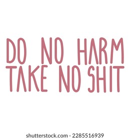 Do no harm take no shit vector quote.