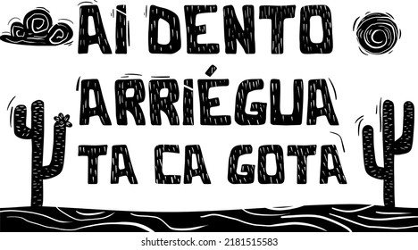 Gírias do vocabulário do nordeste do Brasil. Inside there (Ai dento), oh my god (arriégua), My goodness (ta ca gota)