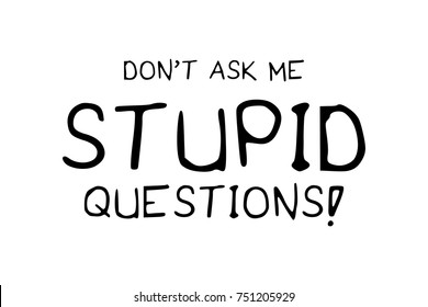 Do not ask me stupid questions typography / Textile graphic t shirt print / Vector illustration design