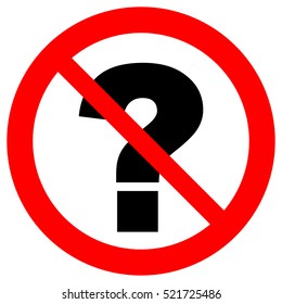 Do not ask questions sign. No question mark. Red prohibition sign with black question mark, isolated vector illustration.