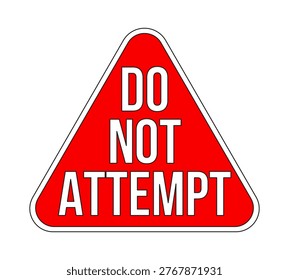 Do not attempt warning triangle label overlay. Caution against imitating dangerous action. Isolated vector sign. Digital media alert. Attention element. Graphic illustration with text. Platform notice