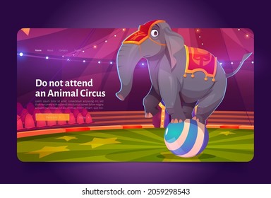 Do not attend animal circus banner with sad elephant standing on ball. Concept of exploitation wild animals in show. Vector landing page with cartoon illustration of unhappy elephant on arena