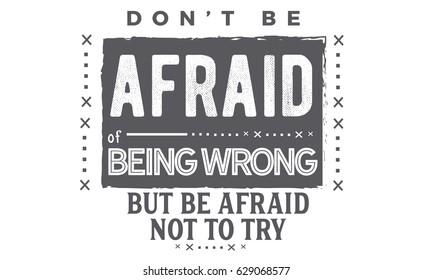 Do Not Be Afraid Being Wrong Stock Vector (Royalty Free) 629068577 ...