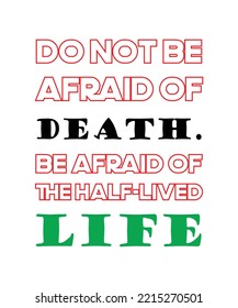 Do not be afraid of death. Be afraid of the half-lived life. Healthy lifestyle quote vector design. 