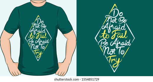Do Not Be Afraid To Fail, Be Afraid Not To Try. Unique and Trendy Motivational or Inspirational Quote T-Shirt Design or Mockup.