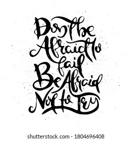 Do Not Be Afraid To Fail. Be Afraid Not To Try. Vector motivational phrase. Hand drawn ornate lettering. Hand drawn doodle print