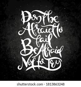 Do Not Be Afraid To Fail. Be Afraid Not To Try. Vector motivational phrase on a slate board. Hand drawn ornate lettering. Hand drawn doodle print