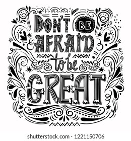 Do not be afraid to be great- hand drawn inspirational quote. Used for postcards and banners. Vector illustration.