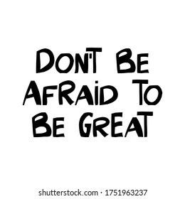 Do Not Be Afraid Be Great Stock Vector (Royalty Free) 1751963237 ...